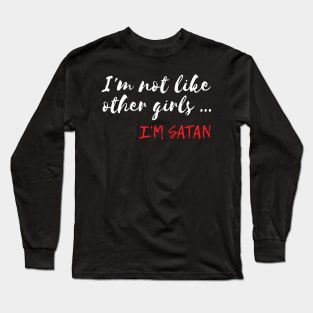 Funny I'm Not Like Other Girls I'm Satan Long Sleeve T-Shirt